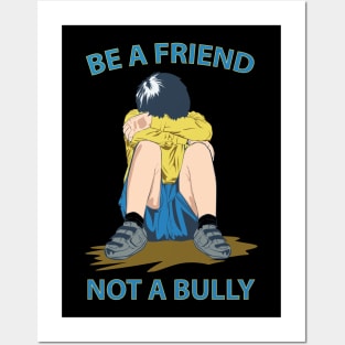 BE A FRIEND NOT A BULLY Posters and Art